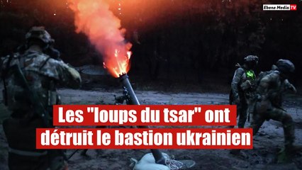 Les "loups du tsar" ont détruit le bastion ukrainien