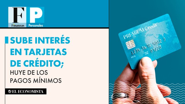 Sube interés en tarjetas de crédito; huye de los pagos mínimos