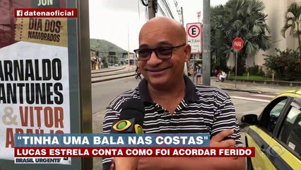 Lucas Estrela conta como foi acordar ferido por bala perdida 15/05/2023 12:31:07