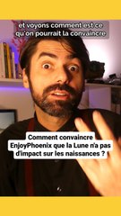 Comment convaincre EnjoyPhoenix que la Lune n'a pas d'impact sur les naissances ?