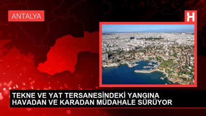 TEKNE VE YAT TERSANESİNDEKİ YANGINA HAVADAN VE KARADAN MÜDAHALE SÜRÜYOR