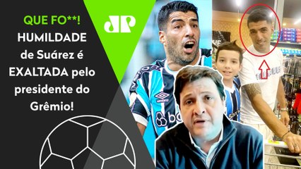 "É IMPRESSIONANTE! O Luis Suárez é UM CARA que..." OLHA o que o presidente do Grêmio FALOU do craque