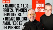 #EnVivo | #LosPeriodistas | Claudio X. a los profes: “pinche delincuentes” | Dedazo no, dice AMLO