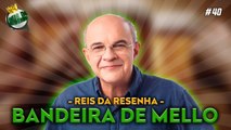 EDUARDO BANDEIRA DE MELLO - PODCAST REIS DA RESENHA #40