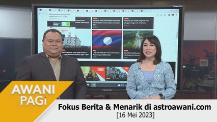 AWANI Pagi: Berita tumpuan & menarik di astroawani.com [16 Mei 2023]
