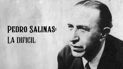 13. LA DIFÍCIL - PEDRO SALINAS (POESÍA MIXTA PARTE 1)