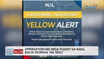 Operasyon ng mga flight sa NAIA, balik-normal na muli | GMA Integrated News Bulletin