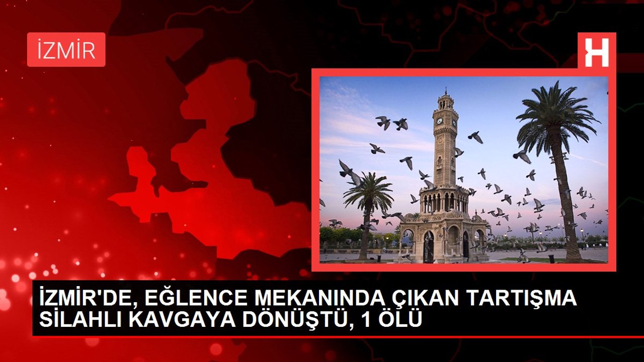 İZMİR'DE, EĞLENCE MEKANINDA ÇIKAN TARTIŞMA SİLAHLI KAVGAYA DÖNÜŞTÜ, 1 ÖLÜ