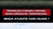 Teknologi Gunung Padang Bikin Arkeolog Tercengang, Benua Atlantis yang Hilang