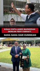 Kisah Cinta Anies Baswedan dengan Fery Farhati, Sama-sama dari Kuningan