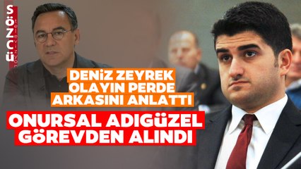 CHP’li Onursal Adıgüzel Neden Görevden Alındı? Deniz Zeyrek Perde Arkasını Anlattı