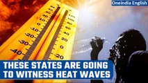Heat waves alert in Andhra Pradesh, Odisha and West Bengal; Delhi to see respite | Oneindia News
