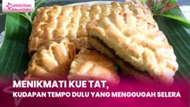 Menikmati Kue Tat, Kudapan Tempo Dulu yang Menggugah Selera