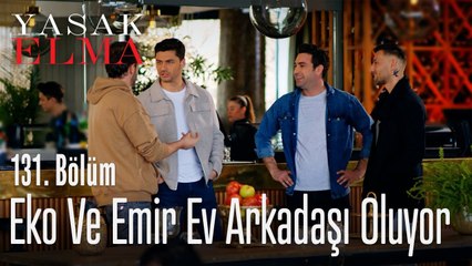 Eko ve Emir ev arkadaşı oluyor - Yasak Elma 131. Bölüm