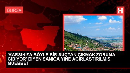 'KARŞINIZA BÖYLE BİR SUÇTAN ÇIKMAK ZORUMA GİDİYOR' DİYEN SANIĞA YİNE AĞIRLAŞTIRILMIŞ MÜEBBET