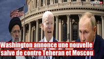 Washington annonce une nouvelle salve de sanctions contre Teheran et Moscou