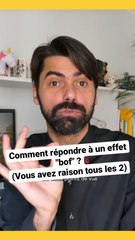 Comment répondre face à "Vous avez un peu raison tous les 2" ? (effet bof)