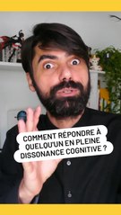 Comment répondre à quelqu'un en pleine dissonance cognitive ?