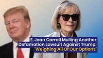 E. Jean Carroll Mulling Another Defamation Lawsuit Against Trump: 'Weighing All Of Our Options'