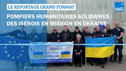 GRAND FORMAT - Pompiers Humanitaires Solidaires : des Isérois en mission en Ukraine