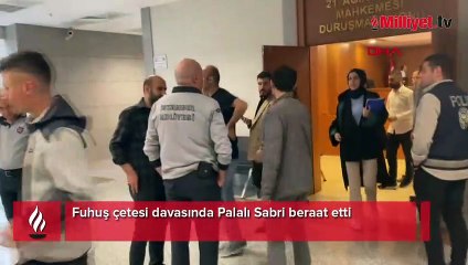 Fuhuş çetesi davasında Palalı Sabri'ye beraat etti