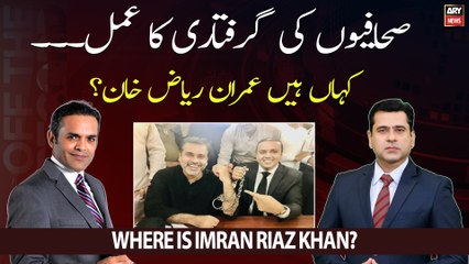 Where is Imran Riaz Khan? | Kashif Abbasi Report | Off The Record