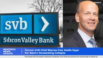 Former SVB Chief Blames Fed And Media Hype For Bank's Devastating Collapse