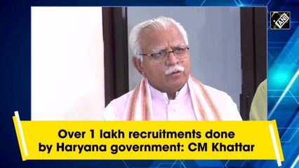 Over 1 lakh recruitments done by Haryana government: CM Khattar