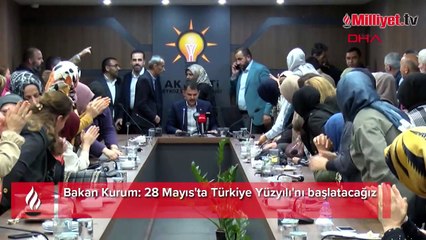 Bakan Kurum: 28 Mayıs'ta Türkiye Yüzyılı'nı başlatacağız