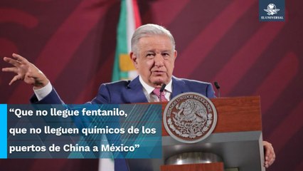 Confía AMLO que China ayude a impedir la entrada de fentanilo a México