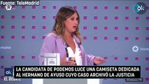 La candidata de Podemos luce una camiseta dedicada al hermano de Ayuso cuyo caso archivó la Justicia
