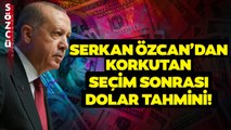 'İktidar Yeniden Kazanırsa Dolar 40 TL Olur' Serkan Özcan'dan Korkutan Dolar Yorumu