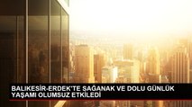 BALIKESİR-ERDEK'TE SAĞANAK VE DOLU GÜNLÜK YAŞAMI OLUMSUZ ETKİLEDİ