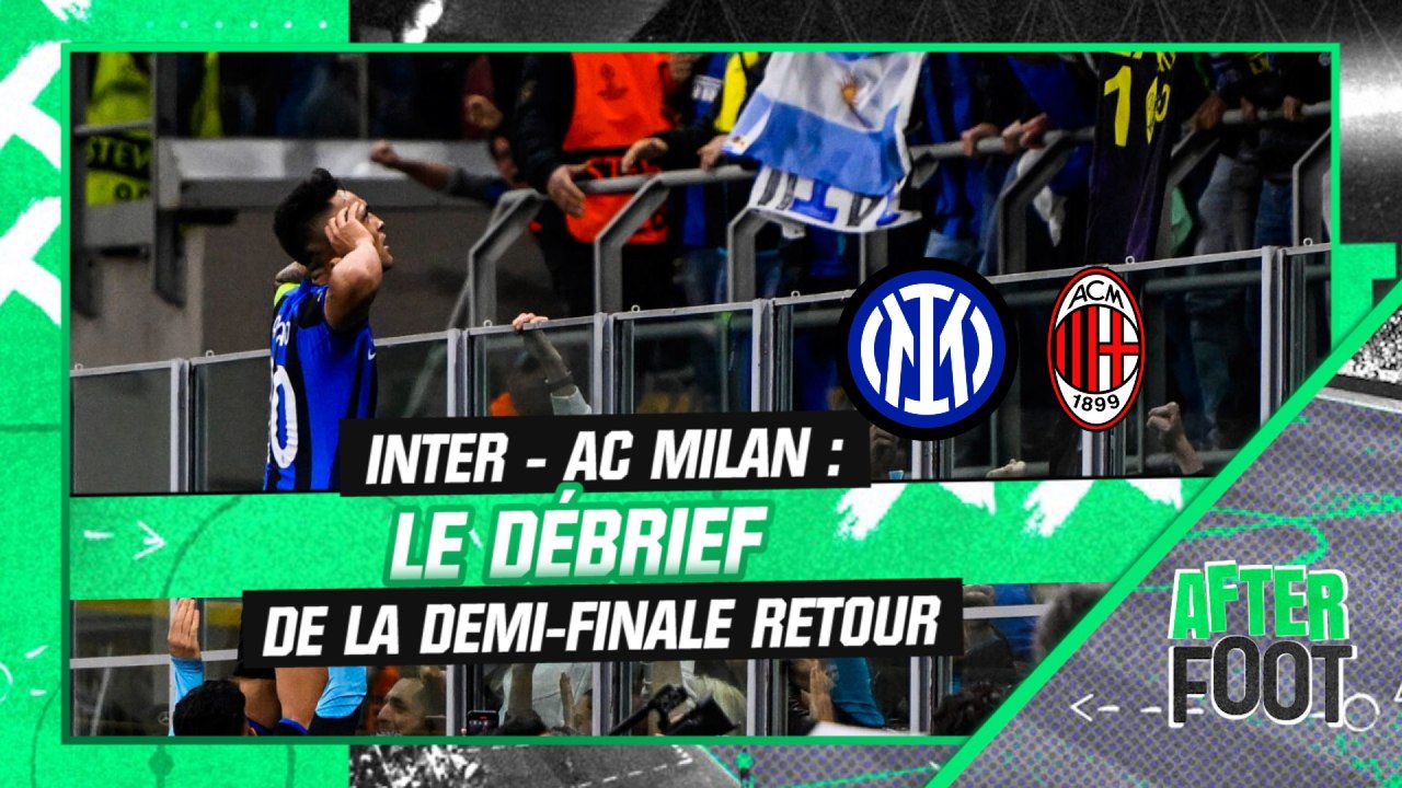 Inter (Q) 1-0 AC Milan : L'Inter en finale, le débrief de la demi-finale retour (After Foot)