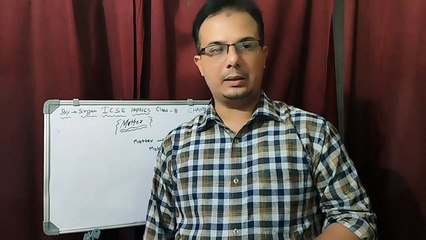 PHYSICS ICSE CLASS 8 CHAPTER 1 MATTER