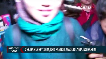 Klarifikasi LHKPN Sebesar Rp13,6 Miliar, Wakil Gubernur Lampung Dipanggil KPK