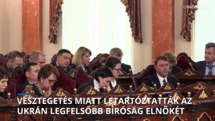 Vesztegetés vádjával letartóztatták az ukrán legfelsőbb bíróság elnökét