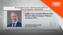 Isu kalimah Allah: Titah Raja-Raja Melayu perlu dijunjung - Muhyiddin