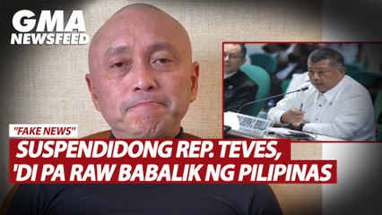 "Fake news" Suspendidong Rep. Teves, 'di pa raw babalik ng Pilipinas | GMA News Feed