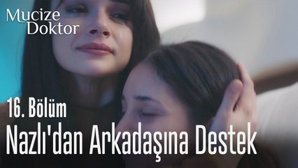Nazlı'dan arkadaşına destek - Mucize Doktor 16. Bölüm