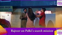 Kundali Bhagya spoiler_ Rajveer on Palki's search mission