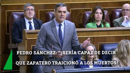 Pedro Sánchez pregunta a Cuca Gamarra si sería capaz de decir que "Zapatero traicionó a los muertos"