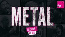 FIP METAL – Episode 1 : Le riff