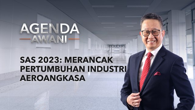Agenda AWANI: SAS 2023: Merancak pertumbuhan industri aeroangkasa
