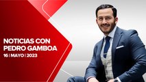 Milenio Noticias con Pedro Gamboa, 16 de mayo de 2023