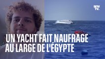 Un yacht fait naufrage au large de l'Égypte: un passager raconte comment ils ont tous survécu