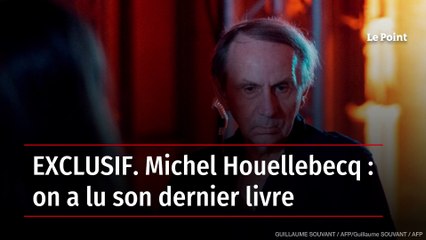 EXCLUSIF. Michel Houellebecq : on a lu son dernier livre