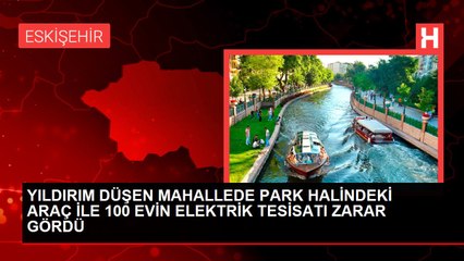 YILDIRIM DÜŞEN MAHALLEDE PARK HALİNDEKİ ARAÇ İLE 100 EVİN ELEKTRİK TESİSATI ZARAR GÖRDÜ
