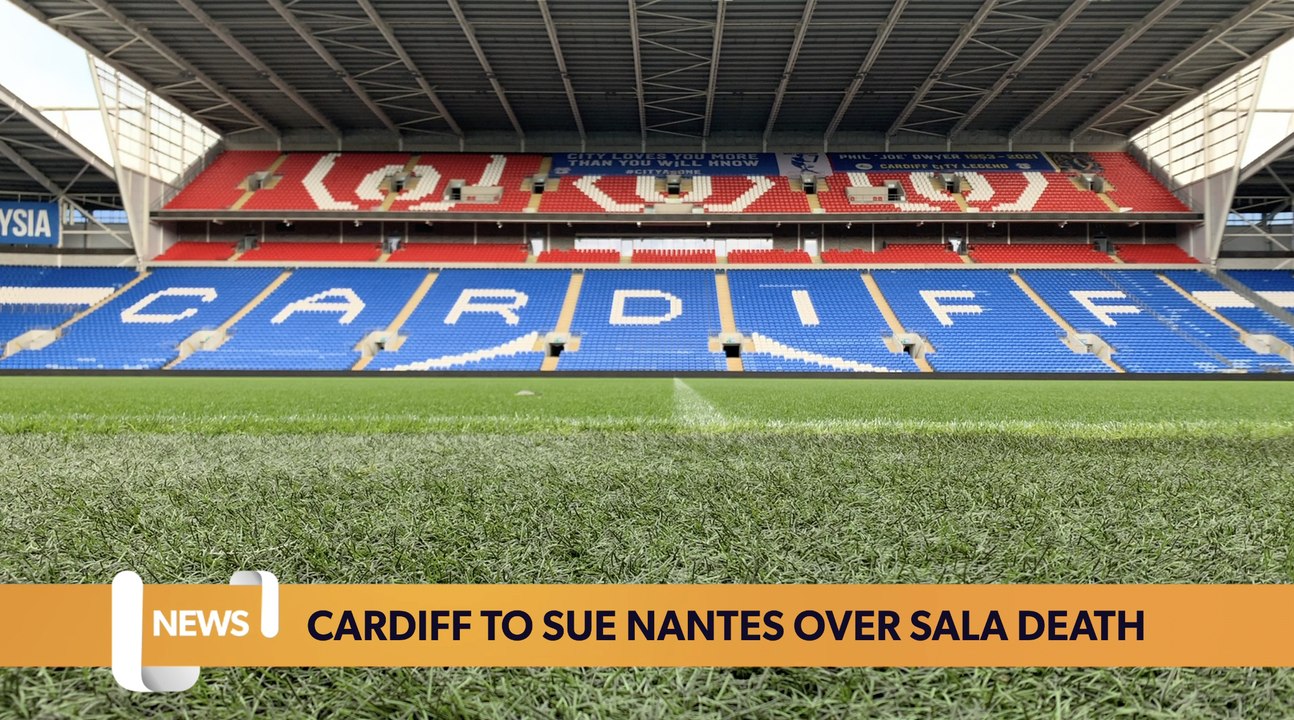 Wales headlines 17 May: Cardiff City to sue Nantes for £100 over Sala death