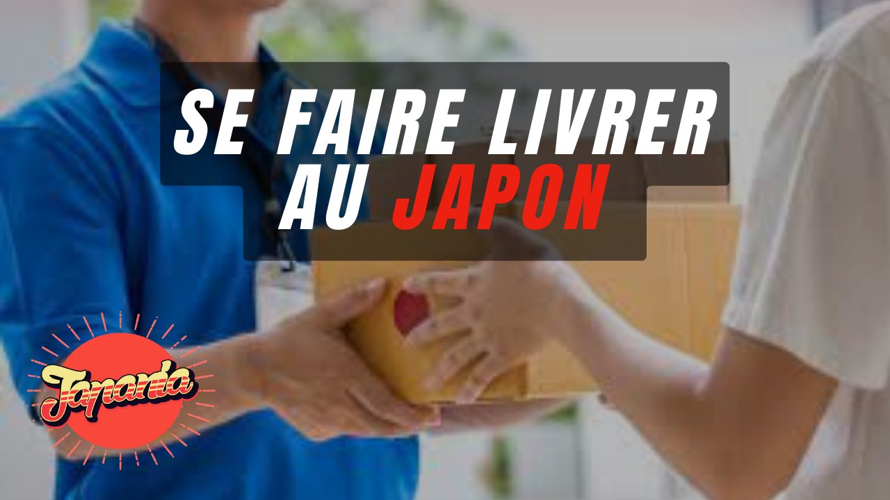 Se faire livrer au Japon (pas de vol !)